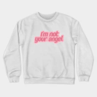 I'M NOT YOUR ANGEL Crewneck Sweatshirt